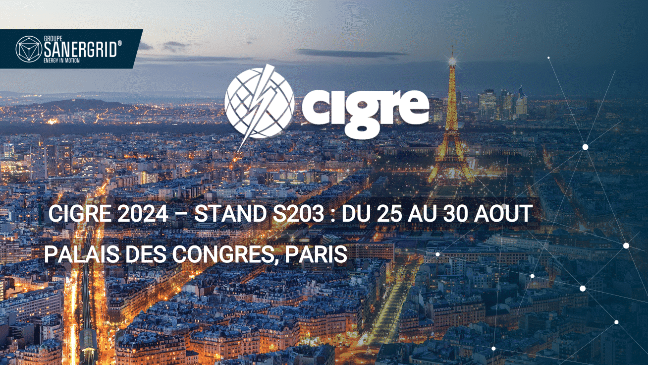 Le Groupe Sanergrid expose au CIGRE PARIS 2024 du 25 au 30 Août sur le stand S203